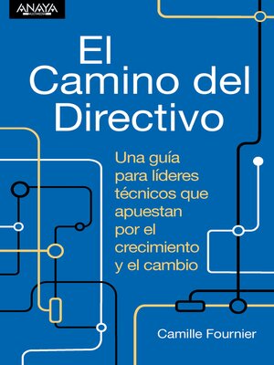 cover image of El camino del directivo. Una guía para líderes técnicos que apuestan por el crecimiento y el cambio.